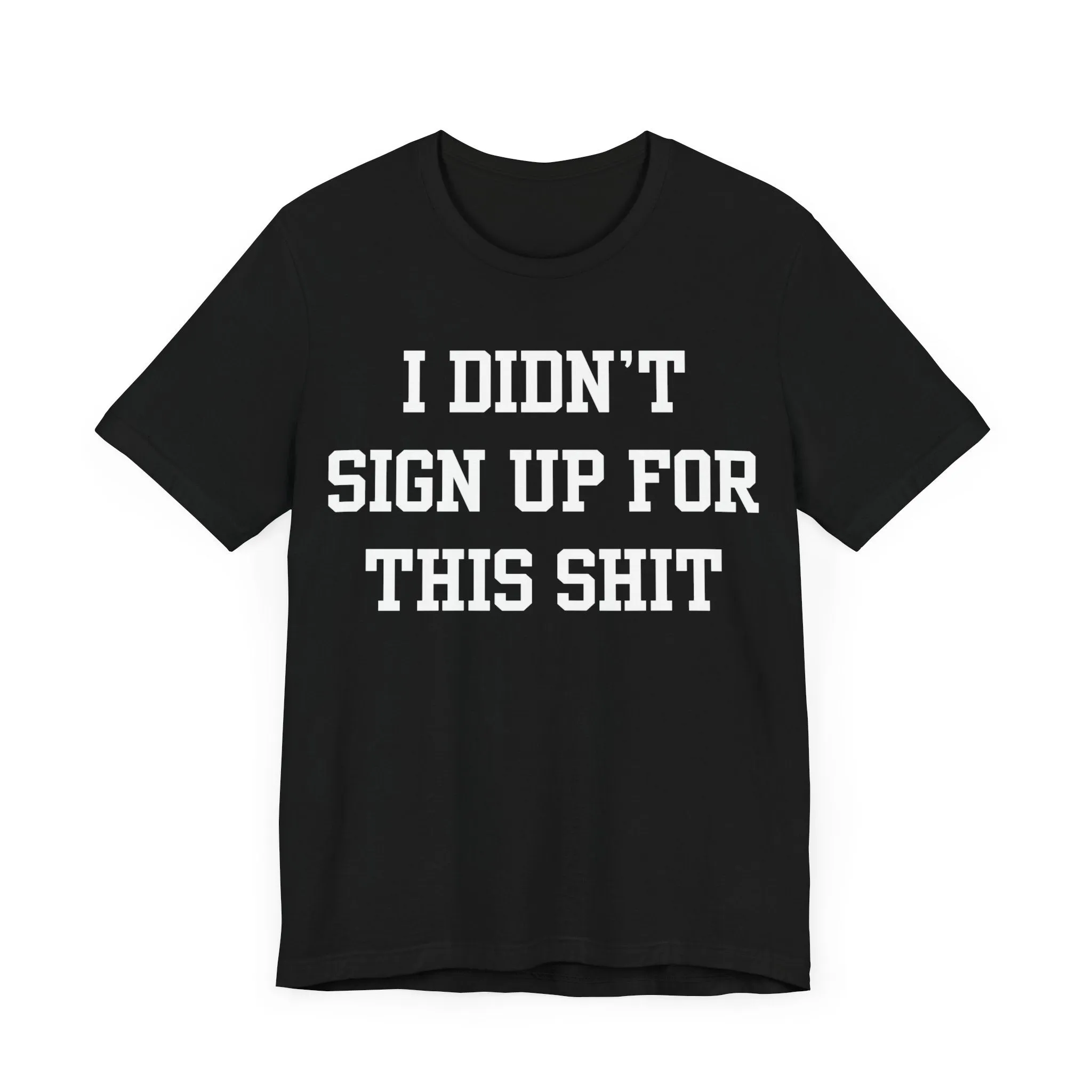 I Didn't Sign Up For This Shit Shirt, Bad Bitch TShirt For Women, Quote Tee, Funny Mom Gift, Best Friend Gift, Coworker